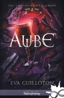 Aube: Les Chasseurs de l'Ombre, T2 (French Edition) B0GQG78T9Y Book Cover