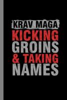 Krav Maga Kicking Groins & Taking Names: Martial Arts Gift For Martial Artist Gift For (6"x9") Dot Grid Notebook To Write In 1082852279 Book Cover