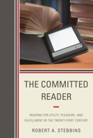 The Committed Reader: Reading for Utility, Pleasure, and Fulfillment in the Twenty-First Century 0810885964 Book Cover