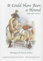 It Could Have Been a Hound (and Other Stories): Hunting with Ronnie Wallace 1903680018 Book Cover