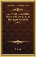 Das Kopal-Denkmal In Znaim Und Das K. K. 10 Feld-Jager-Bataillon (1864) 1247000249 Book Cover