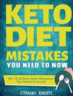 Keto Diet Mistakes You Need to Know: My 15 Silliest Keto Mistakes You Need to Avoid 1952832713 Book Cover
