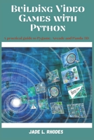 Building Video Games with Python: A Practical guide to Pygame, Arcade and Panda 3D B0DZP2LG9K Book Cover