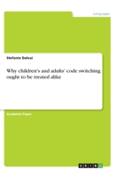 Why children's and adults' code switching ought to be treated alike 3668896674 Book Cover