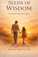 Seeds of Wisdom: Lessons for Life and Legacy B0GPPD3Q16 Book Cover