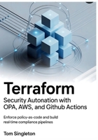 Terraform Security Automation with OPA, AWS Config, and GitHub Actions: Enforce Policy-as-Code and Build Real-Time Compliance Pipelines B0FLKM568R Book Cover