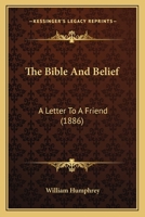 The Bible And Belief, A Letter... 1120728967 Book Cover