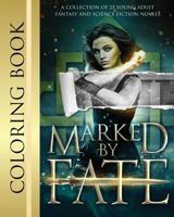 Marked by Fate: Official Coloring Book: A collection of 25 Young Adult Fantasy and Science novels 1943207836 Book Cover