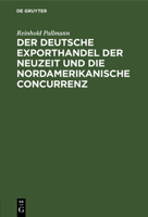 Der Deutsche Exporthandel Der Neuzeit Und Die Nordamerikanische Concurrenz: Eine Handelsgeographisch-Statistische Studie 3111173860 Book Cover