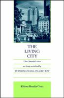 The Living City: How America's Cities Are Being Revitalized by Thinking Small in a Big Way 0471144258 Book Cover
