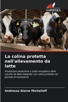 La colina protetta nell'allevamento da latte: Prestazioni produttive e stato energetico delle vacche da latte integrate con colina protetta nel periodo di transizione (Italian Edition) 6208735416 Book Cover