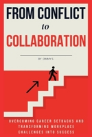 From Conflict to Collaboration: Overcoming Career Setbacks and Transforming Workplace Challenges into Success (Collection Of Leadership And Conflict Management Books) B0DT62TQYZ Book Cover
