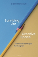Surviving the Creative Space: Teamwork techniques for designers 1350040509 Book Cover