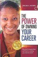 The Power of Owning Your Career: Winning Strategies, Tools and Tips for Creating Your Desired Career! 0999438425 Book Cover