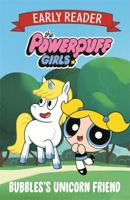 The Powerpuff Girls Early Reader: Bubbles's Unicorn Friend: Book 1 1408353199 Book Cover