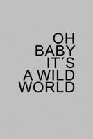 Oh baby it�s a wild world 1686648898 Book Cover