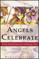Angels Celebrate: Daily Meditations for Ordinary Time, Volume One 1604944803 Book Cover