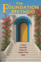 The Foundation Method: Twelve Essential Steps for Health That Lasts B0FX7GB2X2 Book Cover