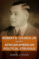 Robert R. Church Jr. and the African American Political Struggle 0813069440 Book Cover