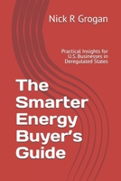 The Smarter Energy Buyer’s Guide: Practical Insights for U.S. Businesses in Deregulated States B0FMXV5TN8 Book Cover
