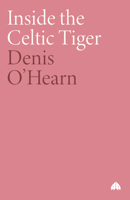Inside the Celtic Tiger: The Irish Economy and the Asian Model (Contemporary Irish Studies) 0745312837 Book Cover