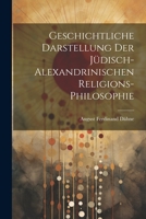 Geschichtliche Darstellung Der Jüdisch-Alexandrinischen Religions-Philosophie 1021688657 Book Cover