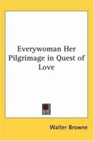 Everywoman Her Pilgrimage in Quest of Love 0766199401 Book Cover