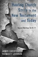 Healing Church Strife in the New Testament and Today 1498233945 Book Cover