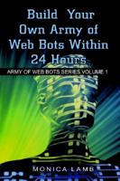 Build Your Own Army of Web Bots Within 24 Hours 1403390010 Book Cover