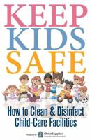 Keep Kids Safe: How to Clean and Disinfect Child-Care Facilities 069247708X Book Cover