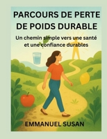 PARCOURS DE PERTE DE POIDS DURABLE: Un chemin simple vers une santé et une confiance durables B0FT2MXLPD Book Cover