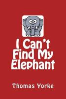 I Can't Find My Elephant 1534908161 Book Cover