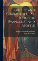 The Life and Character of St. John, the Evangelist and Apostle 1019417846 Book Cover