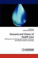 Demand and Choice of Health Care: AN Economic and Demographic Analysis of Demand and Choice of Health care Services 384439642X Book Cover