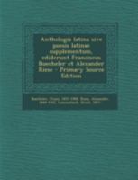 Anthologia latina sive poesis latinae supplementum, ediderunt Franciscus Buecheler et Alexander Riese 129554752X Book Cover