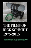 The Films of Rick Schmidt 1975-2015 (From the Author of Feature Filmmaking at Used-Car Prices, Extreme DV).: Deluxe BIG-PRINT 1st EDITION/Color, w/Director's Commentary & 20+ FREE MOVIES. B0CFV1V34D Book Cover