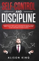 Self-Control and Discipline: Understand the Science of Self-discipline and how Self-control works. A step-by-step guide to developing an unbeatable mind to Keep going when you want to give up 1696383560 Book Cover