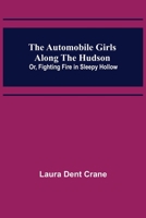The Automobile Girls Along the Hudson; Or, Fighting Fire in Sleepy Hollow 9356158789 Book Cover
