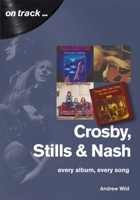Crosby, Still and Nash: Every Album, Every Song 1789520398 Book Cover
