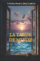 La tarde de mi voz B0G1JL7RTL Book Cover