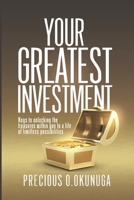 Your Greatest Investment: Keys to Unlocking the treasures within you to a life of limitless possibilities B099T23WJ4 Book Cover