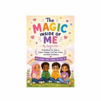 The Magic Inside of Me!: A Children’s Book About Self-Love, Emotions, Confidence, and Positive Affirmations B0GZQ6CDFM Book Cover