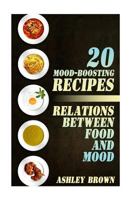 20 Mood-Boosting Recipes: Relations between Food and Mood: (Simple Recipes, Family Recipes) 1977663257 Book Cover