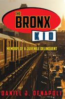 The Bronx Kid: Memoirs of a Juvenile Delinquent 1938985893 Book Cover
