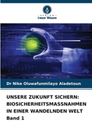 UNSERE ZUKUNFT SICHERN: BIOSICHERHEITSMASSNAHMEN IN EINER WANDELNDEN WELT Band 1 (German Edition) 6208755824 Book Cover