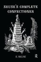 Skuse's Complete Confectioner (Kegan Paul Library of Culinary Arts) 1138982067 Book Cover