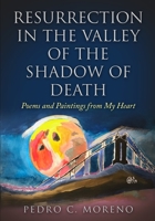 Resurrection in the Valley of the Shadow of Death: Poems and Paintings from My Heart B08ZDGRD75 Book Cover