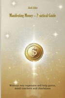 Manifesting Money - Practical Guide (The Law of the Universe) B0F9C2ZCYJ Book Cover