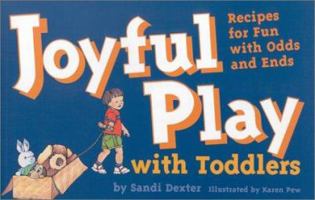 Joyful Play With Toddlers: Recipes for Fun With Odds and Ends (Tools for Everyday Parenting Series) 1884734014 Book Cover
