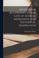 Modernism According to the Law of Sensual Impression and Historical Inspiration [microform] 1015158803 Book Cover
